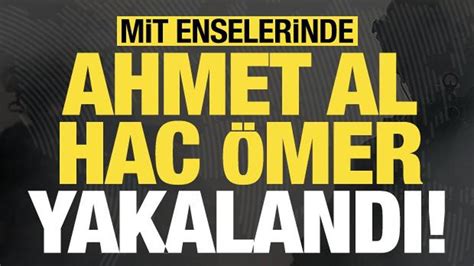 Son dakika...  MİT, TSK''ye eylem hazırlığındaki Ahmet Al Hac Ömer''i yakaladı!